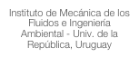 Instituto de Mecánica de los Fluidos e Ingeniería Ambiental - Univ. de la República, Uruguay