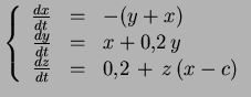 $\displaystyle \left \{ \begin{array}{rcl} \frac{d x}{d t} & = & -(y+x)\\  \frac...
...x+ 0.2 \, y\\  \frac{d z}{d t} & = & 0.2 \, + \, z \, (x-c) \end{array} \right.$