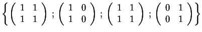 $\displaystyle \left\{
\left( \begin{array}{cc}
1 & 1 \\
1 & 1
\end{array} \ri...
..., ; \,
\left( \begin{array}{cc}
0 & 1 \\
0 & 1
\end{array} \right)
\right\}
$