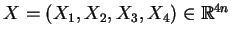 $ X=(X_1, X_2, X_3, X_4) \in \mathbb{R}^{4 n}$