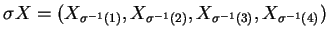 $\displaystyle \sigma X=(X_{\sigma^{-1}(1)}, X_{\sigma^{-1}(2)}, X_{\sigma^{-1}(3)}, X_{\sigma^{-1}(4)} )$