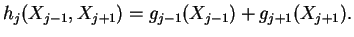 $\displaystyle h_j(X_{j-1},X_{j+1})=g_{j-1}(X_{j-1})+g_{j+1}(X_{j+1}).$