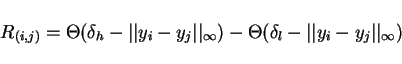 \begin{displaymath}
R_{(i,j)}=\Theta(\delta_h-\vert\vert y_i-y_j\vert\vert _{\infty}) -\Theta(\delta_l-\vert\vert y_i-y_j\vert\vert _{\infty})
\end{displaymath}