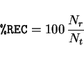 \begin{displaymath}\texttt{\%REC}=100 \, \frac{N_r} {N_t} \end{displaymath}