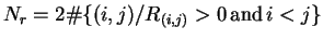 $N_r= 2 \char93  \{ (i,j) / R_{(i,j)} > 0 \, \textrm{and} \, i<j \}$