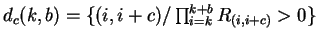 $d_c(k,b) = \{ (i,i+c) / \prod_{i=k}^{k+b} R_{(i,i+c)} >0 \}$