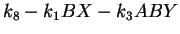 $\displaystyle k_8-k_1 B X-k_3 A B Y$