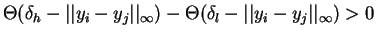 $\Theta(\delta_h-\vert\vert y_i-y_j\vert\vert _{\infty}) -
\Theta(\delta_l-\vert\vert y_i-y_j\vert\vert _{\infty}) >0$